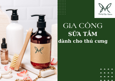 GIA CÔNG SỮA TẮM CHO THÚ CƯNG - GIẢI PHÁP PHÁT TRIỂN THƯƠNG HIỆU CHĂM SÓC THÚ CƯNG